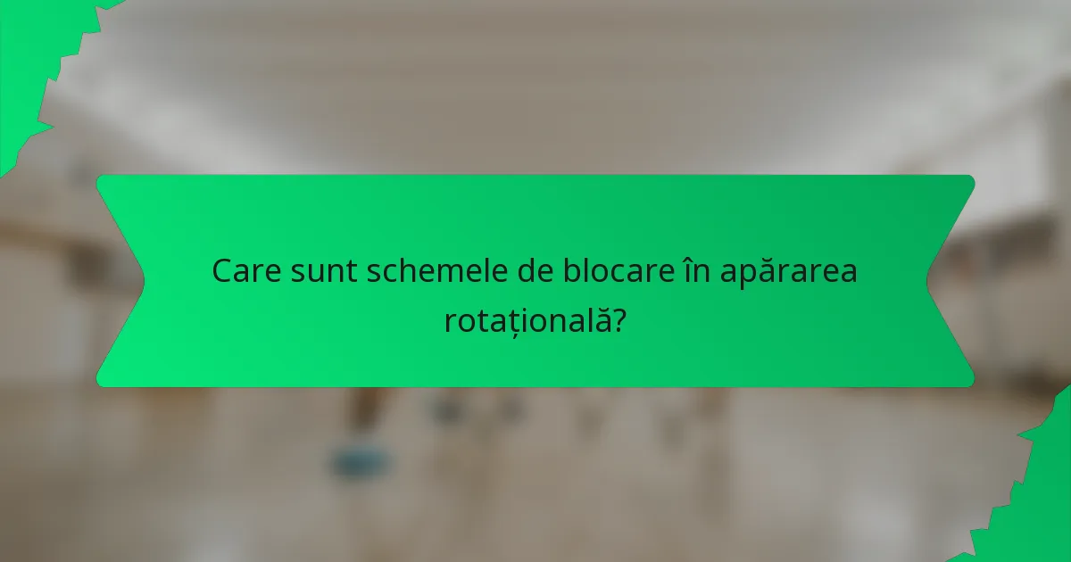 Care sunt schemele de blocare în apărarea rotațională?