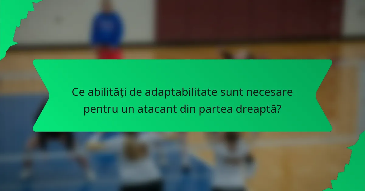Ce abilități de adaptabilitate sunt necesare pentru un atacant din partea dreaptă?