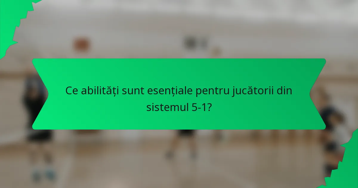 Ce abilități sunt esențiale pentru jucătorii din sistemul 5-1?