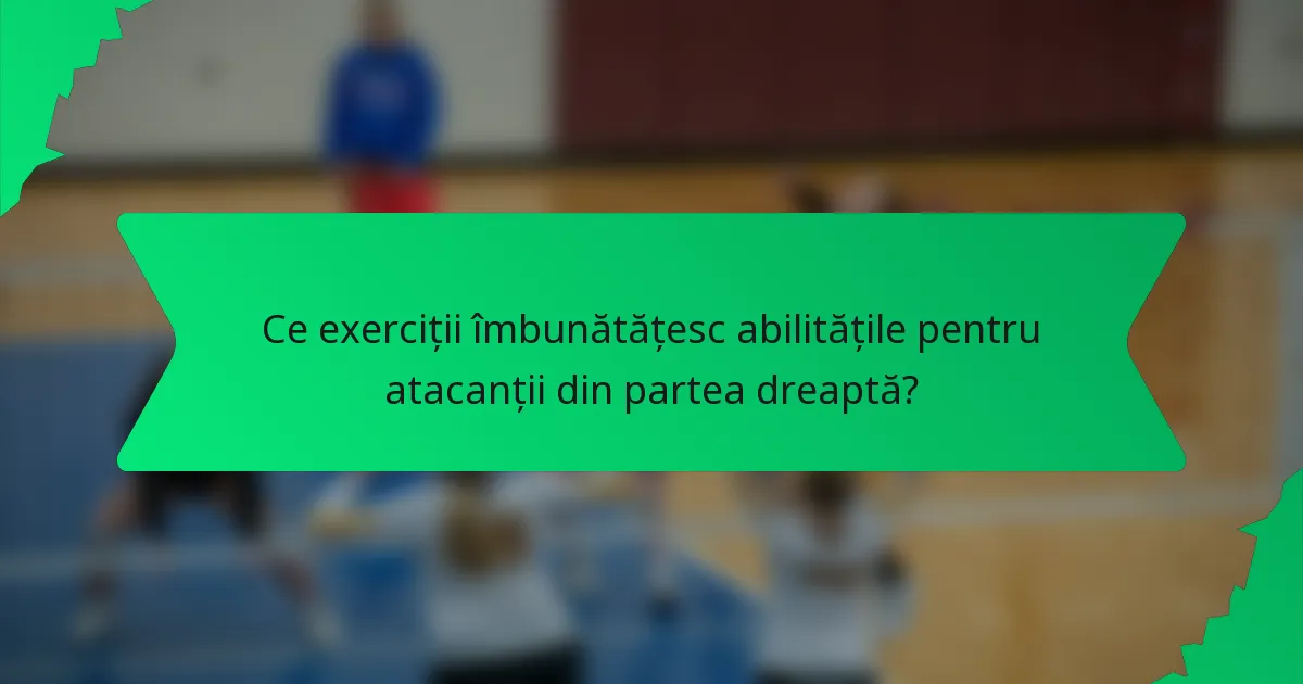 Ce exerciții îmbunătățesc abilitățile pentru atacanții din partea dreaptă?