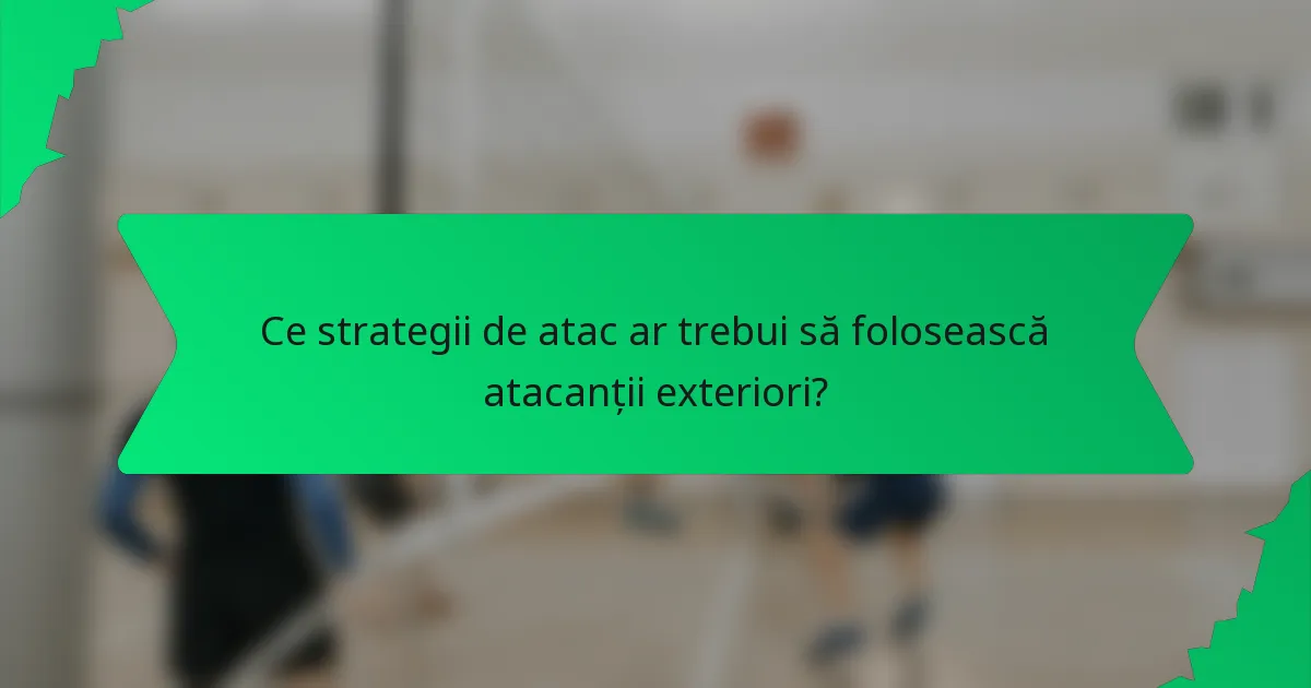 Ce strategii de atac ar trebui să folosească atacanții exteriori?