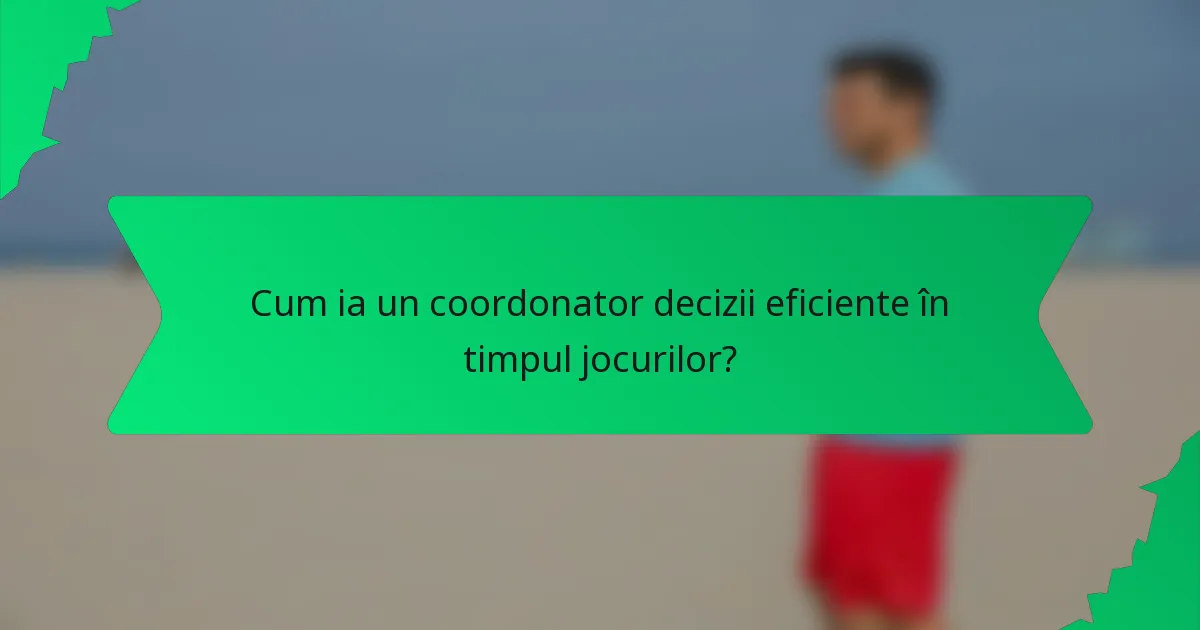 Cum ia un coordonator decizii eficiente în timpul jocurilor?