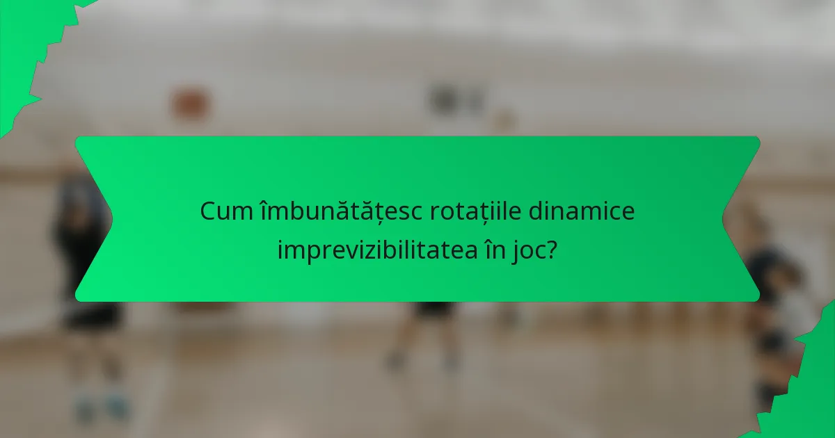 Cum îmbunătățesc rotațiile dinamice imprevizibilitatea în joc?