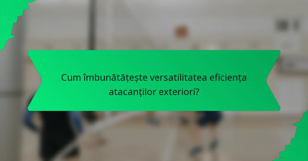 Cum îmbunătățește versatilitatea eficiența atacanților exteriori?